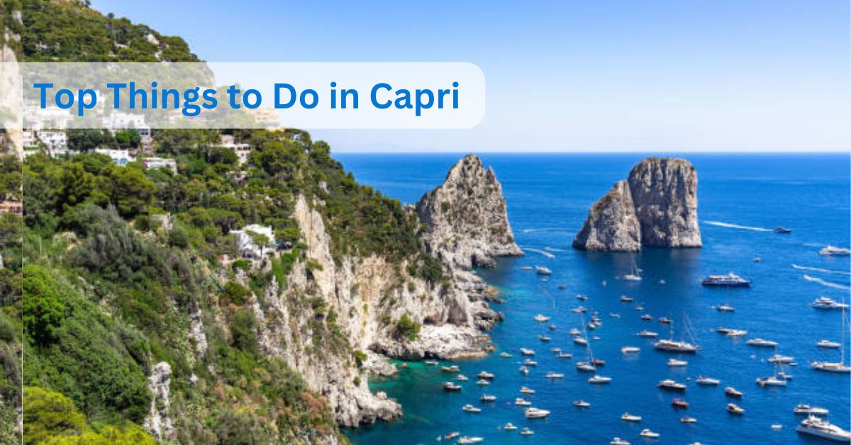 11 Top Tourist Places To Visit In Capri Italy