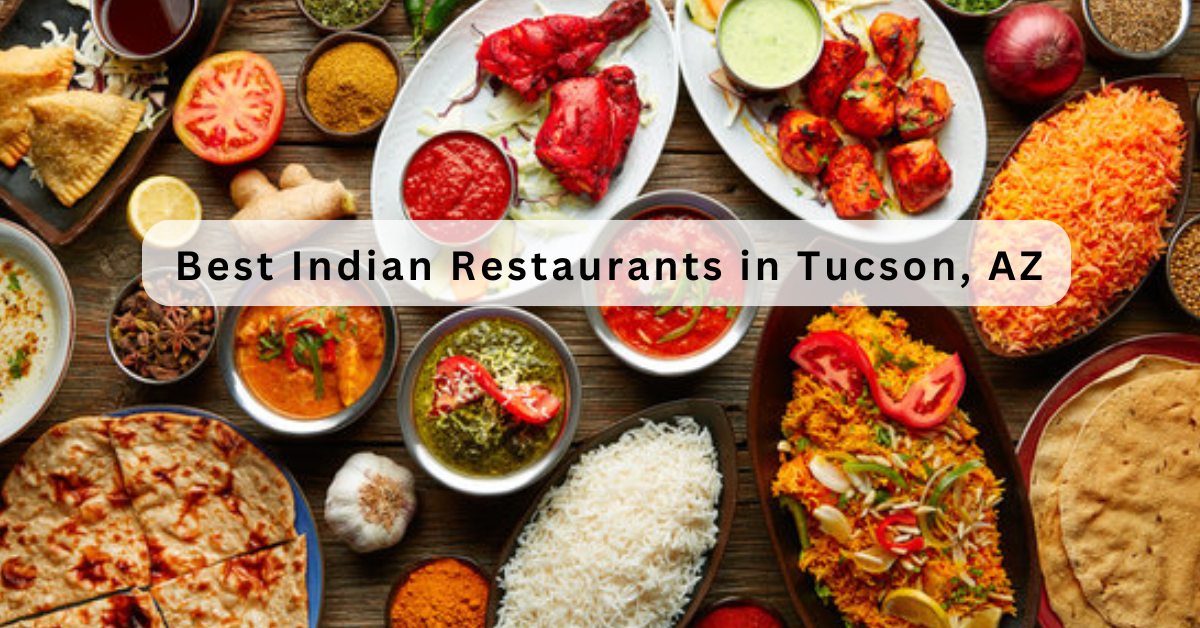 The 15 Best Indian Restaurants in Tucson, AZ