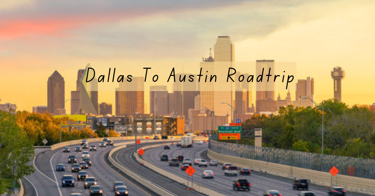 Dallas To Austin Drive: Route, Things to Do & Tips