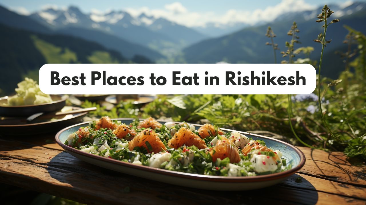 Best Places to Eat in Rishikesh – Top Cafes & Restaurants (2025)